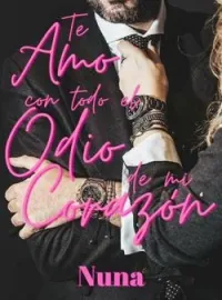 Portada de la novela Te Amor con Todo el Odio de mi Corazón