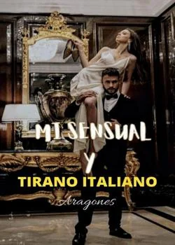 Portada de la novela MI SENSUAL Y TIRANO ITALIANO