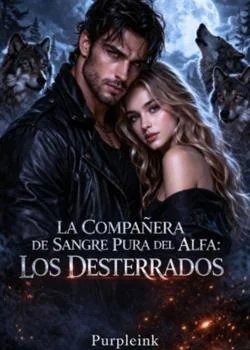 La Compañera de Sangre Pura del Alfa: La Desterrados