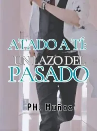 Portada de la novela Atado a tí: Un lazo del pasado