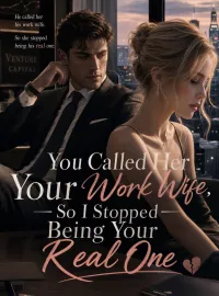 You Called Her Your Work Wife, So I Stopped Being Your Real One Novel Cover