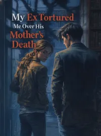 My Ex Tortured Me Over His Mother’s Death Novel Cover