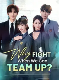 Why Fight When We Can Team Up?Short Dramas