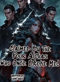 Claimed By The Four Alphas Who Once Broke Me 
