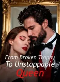From Broken Trophy To Unstoppable Queen Novel Cover