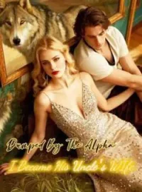 Dumped by the Alpha, I Became His Uncle's WifeShort Dramas
