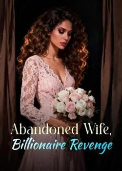 Abandoned Wife, Billionaire Revenge Novel Cover