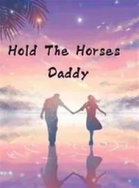 Hold The Horses, Daddy