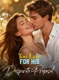 Too Late For His Desperate ProposalShort Dramas