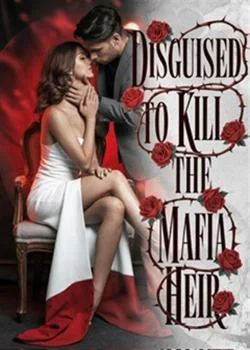 Disguised to kill the mafia heir Novel Cover