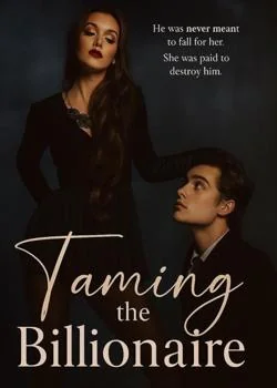 Taming The Billionaire-He was never meant to fall for her, She was paid to destroy him Novel Cover