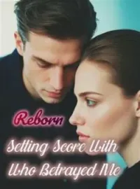 Reborn: Settling the Score with Those Who Betrayed MeShort Dramas