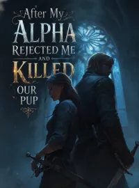 After My Alpha Rejected Me and Killed Our Pup Novel Cover