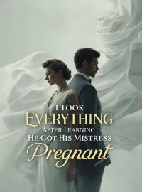 I Took Everything After Learning He Got His Mistress Pregnant Novel Cover