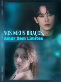 Nos Meus Braços, Amor Sem LimitesDramas Curtos