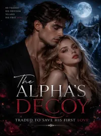 The Alpha's Decoy_ Traded to Save His First Love