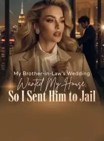My Brother-in-Law's Wedding Wanted My House, So I Sent Him to Jail Novel Cover