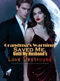 Grandma’s Warnings Saved Me, Until My Husband’s Love Destroyed Novel Cover