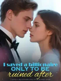 I saved a billionaire only to be ruined after