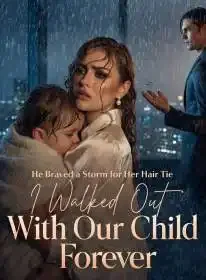 He Braved a Storm for Her Hair Tie,I Walked Out With Our Child Forever Novel Cover