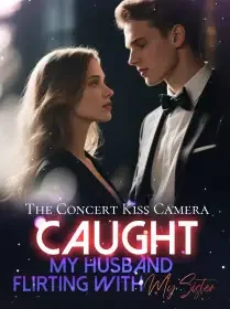 The Concert Kiss Camera Caught My Husband Flirting with My Sister Novel Cover