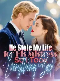 He Stole My Life for His Mistress,So I Took Everything Back Novel Cover