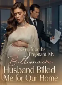Seven Months Pregnant, My Billionaire Husband Billed Me for Our Home Novel Cover