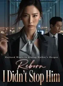 Husband Wants to Unplug Mother's Oxygen,Reborn, I Didn't Stop Him Novel Cover