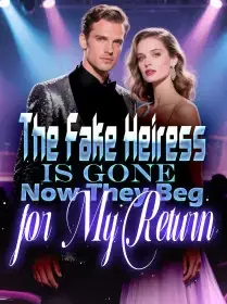 The Fake Heiress Is Gone Now They Beg for My Return Novel Cover