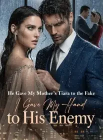 He Gave My Mother's Tiara to the Fake,I Gave My Hand to His Enemy Novel Cover