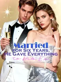 Married for Six Years, He Gave Everything to His Ex Novel Cover