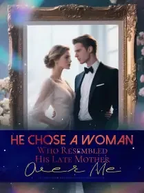 He Chose a Woman Who Resembled His Late Mother Over Me