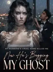 My Husband's Cruel Game Killed Me, Now He's Begging My Ghost Novel Cover