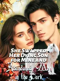 She Swapped Her Dying Son for Mine and Abandoned Me in the Dark Novel Cover