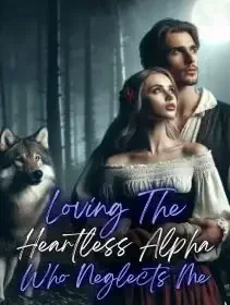 Loving The Heartless Alpha Who Neglects Me Novel Cover