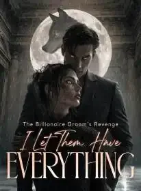 The Billionaire Groom's Revenge I Let Them Have Everything Novel Cover