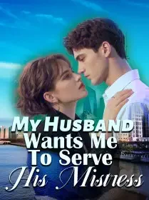 My Husband Wants Me To Serve His Mistress Novel Cover