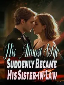 His Almost Wife Suddenly Became His Sister-in-Law Novel Cover