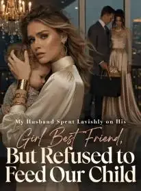My Husband Spent Lavishly on His Girl Best Friend, But Refused to Feed Our Child Novel Cover