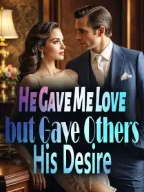 He Gave Me Love but Gave Others His Desire Novel Cover