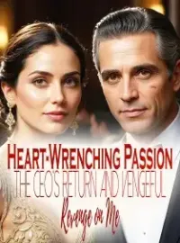 Heart-Wrenching Passion: The CEO's Return and Vengeful Revenge on Me Novel Cover