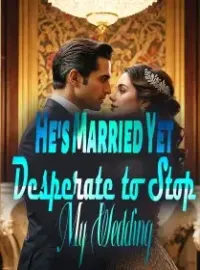 He's Married Yet Desperate to Stop My Wedding Novel Cover
