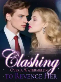 Clashing Over a Watermelon to Revenge Her Novel Cover