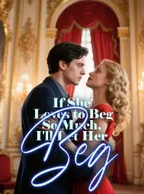 If She Loves to Beg So Much, I'll Let Her Beg Novel Cover