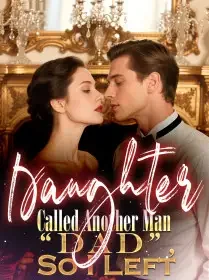 Daughter Called Another Man “Dad”,So I Left Novel Cover