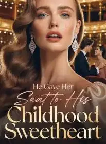 He Gave Her Seat to His Childhood Sweetheart Novel Cover