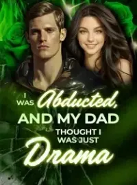 I Was Abducted, and My Dad Thought I Was Just Drama Novel Cover