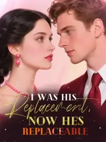 I was his replacement, now he's replaceable Novel Cover