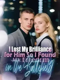 I Lost My Brilliance for Him, So I Found My Freedom in the Battlefield Novel Cover