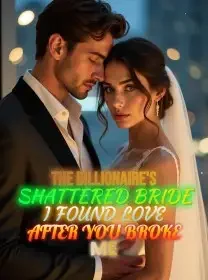 The Billionaire's Shattered Bride I Found Love After You Broke Me Novel Cover